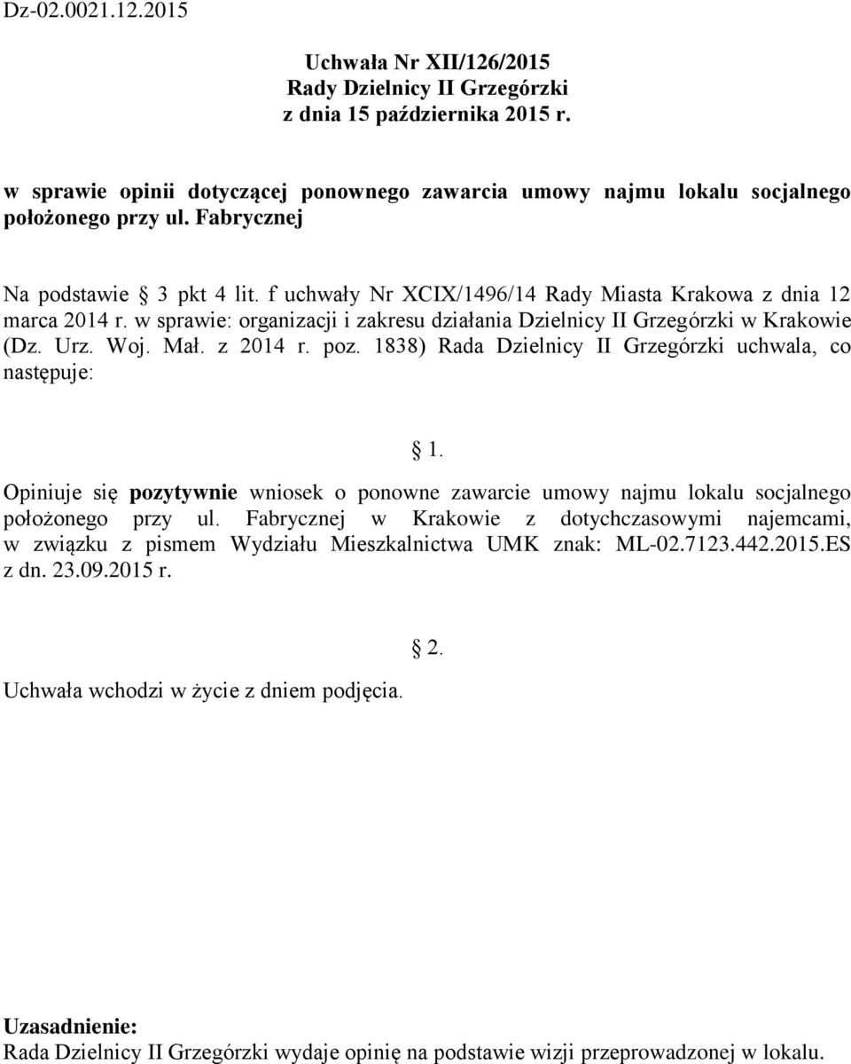 f uchwały Nr XCIX/1496/14 Rady Miasta Krakowa z dnia 12 Opiniuje się pozytywnie wniosek o ponowne zawarcie umowy najmu lokalu socjalnego