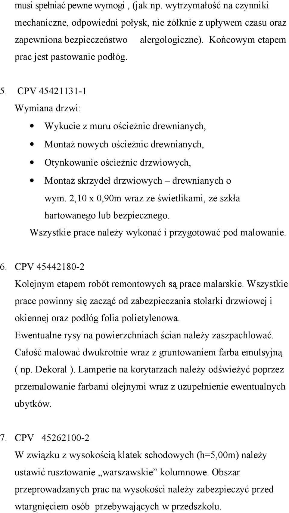 CPV 45421131-1 Wymiana drzwi: Wykucie z muru ościeżnic drewnianych, Montaż nowych ościeżnic drewnianych, Otynkowanie ościeżnic drzwiowych, Montaż skrzydeł drzwiowych drewnianych o wym.