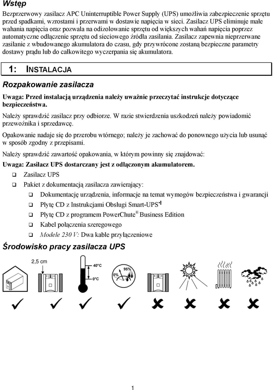 Zasilacz zapewnia nieprzerwane zasilanie z wbudowanego akumulatora do czasu, gdy przywrócone zostaną bezpieczne parametry dostawy prądu lub do całkowitego wyczerpania się akumulatora.