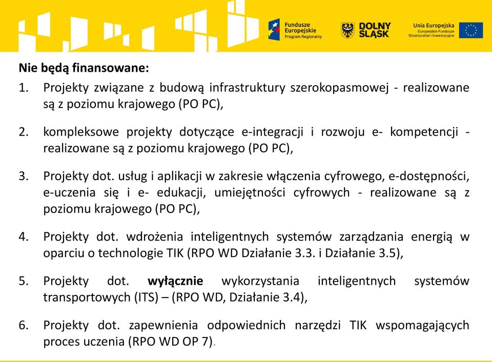 usług i aplikacji w zakresie włączenia cyfrowego, e-dostępności, e-uczenia się i e- edukacji, umiejętności cyfrowych - realizowane są z poziomu krajowego (PO PC), 4. Projekty dot.
