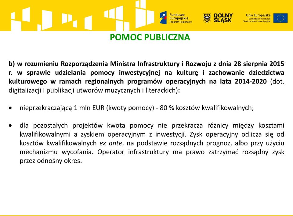digitalizacji i publikacji utworów muzycznych i literackich): nieprzekraczającą 1 mln EUR (kwoty pomocy) - 80 % kosztów kwalifikowalnych; dla pozostałych projektów kwota pomocy nie