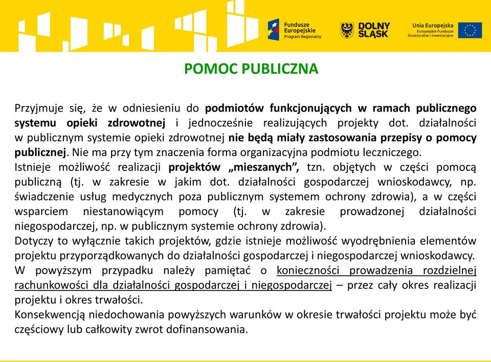 Istnieje możliwość realizacji projektów mieszanych, tzn. objętych w części pomocą publiczną (tj. w zakresie w jakim dot. działalności gospodarczej wnioskodawcy, np.