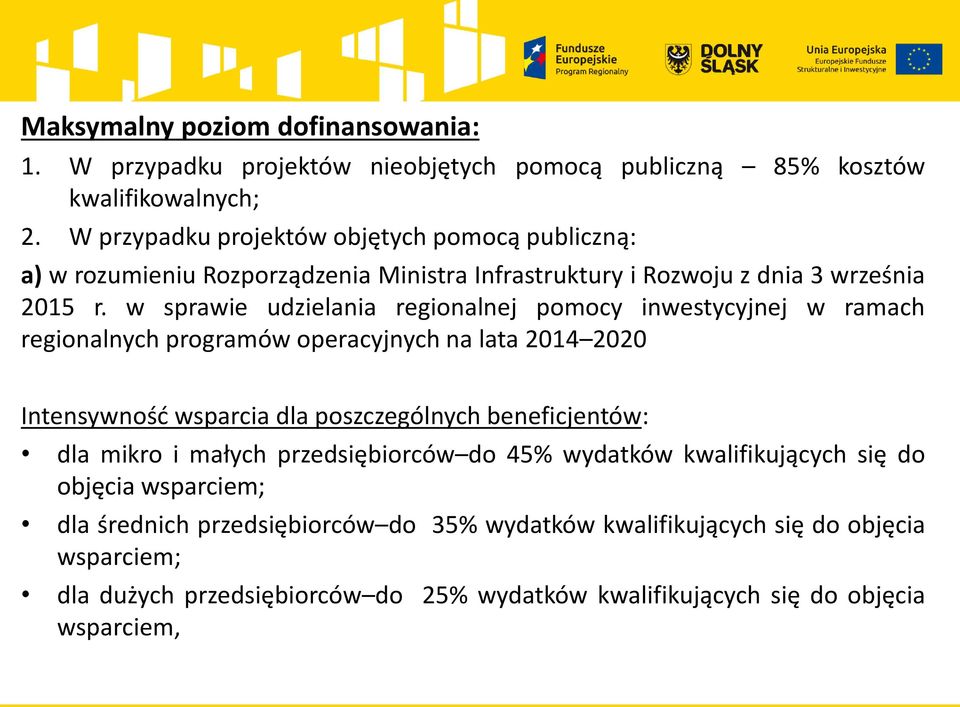 w sprawie udzielania regionalnej pomocy inwestycyjnej w ramach regionalnych programów operacyjnych na lata 2014 2020 Intensywność wsparcia dla poszczególnych beneficjentów: