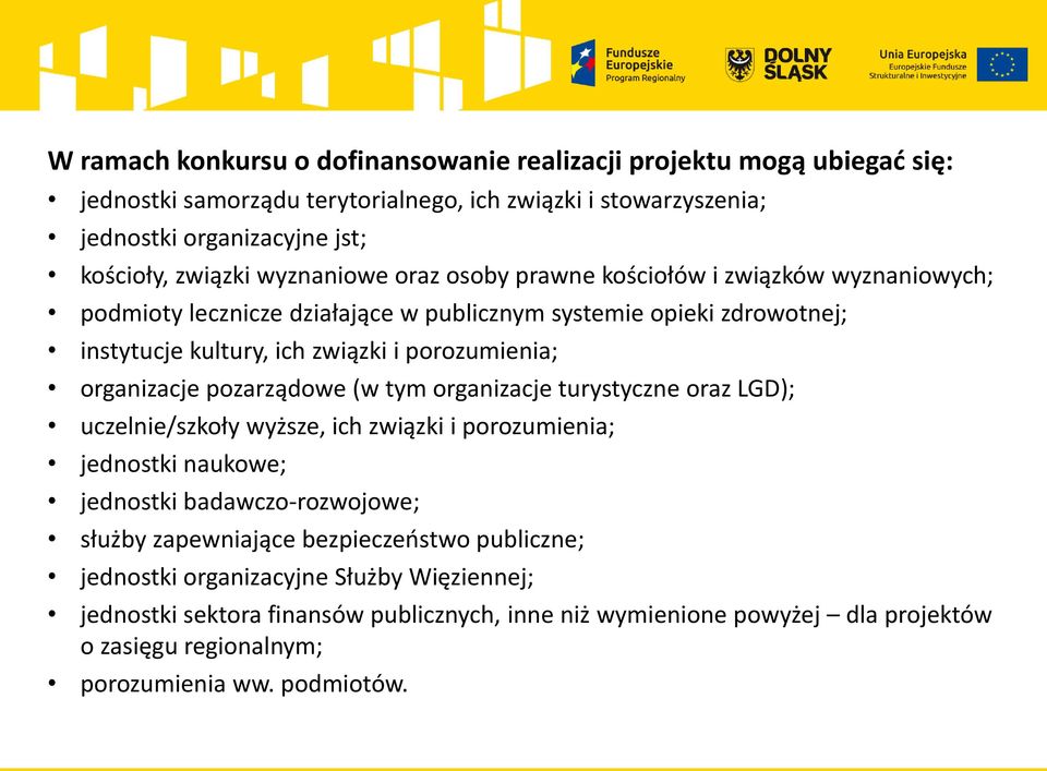organizacje pozarządowe (w tym organizacje turystyczne oraz LGD); uczelnie/szkoły wyższe, ich związki i porozumienia; jednostki naukowe; jednostki badawczo-rozwojowe; służby zapewniające