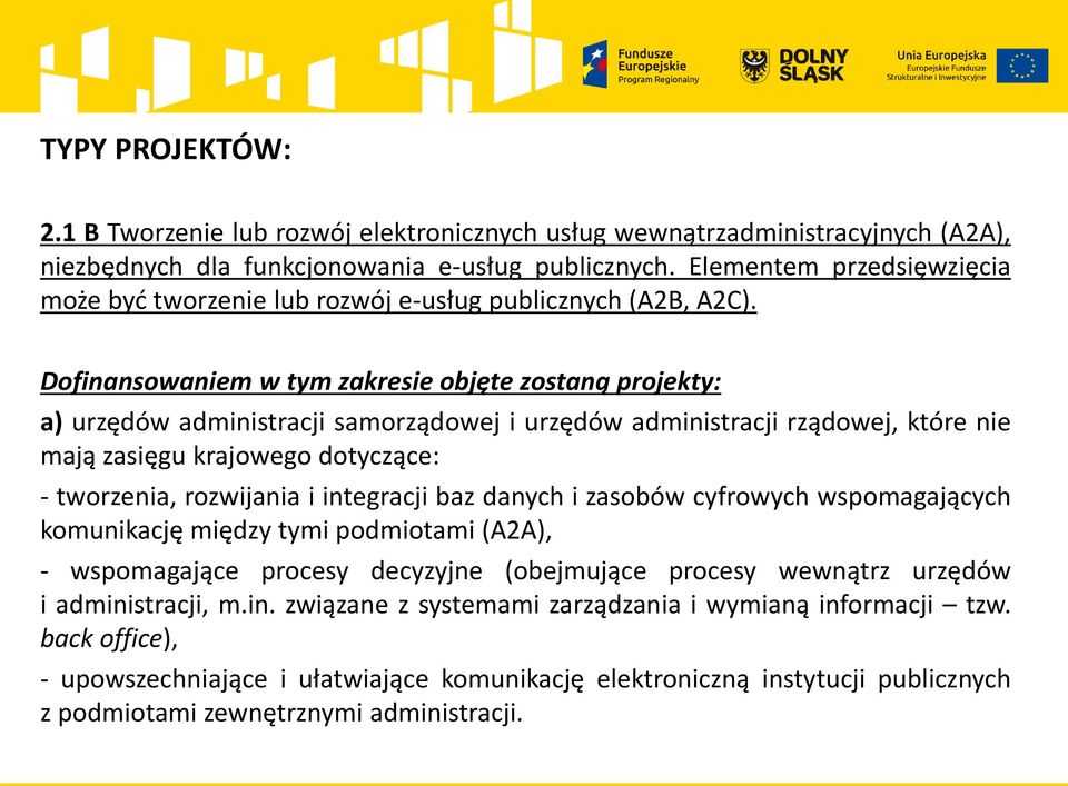Dofinansowaniem w tym zakresie objęte zostaną projekty: a) urzędów administracji samorządowej i urzędów administracji rządowej, które nie mają zasięgu krajowego dotyczące: - tworzenia, rozwijania i