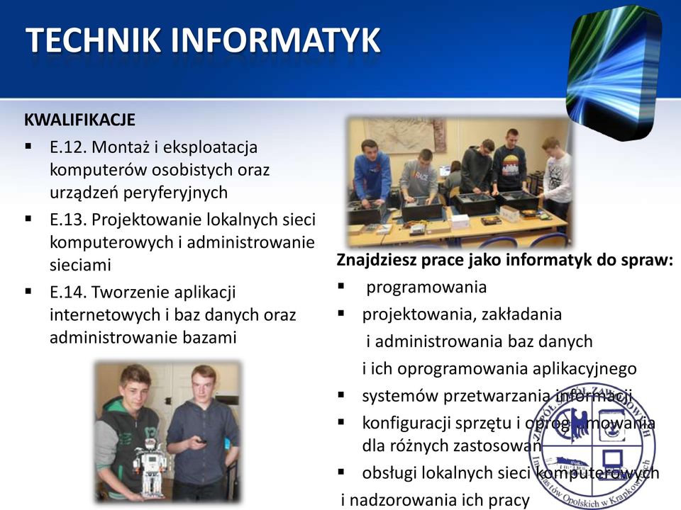 Tworzenie aplikacji internetowych i baz danych oraz administrowanie bazami Znajdziesz prace jako informatyk do spraw: programowania