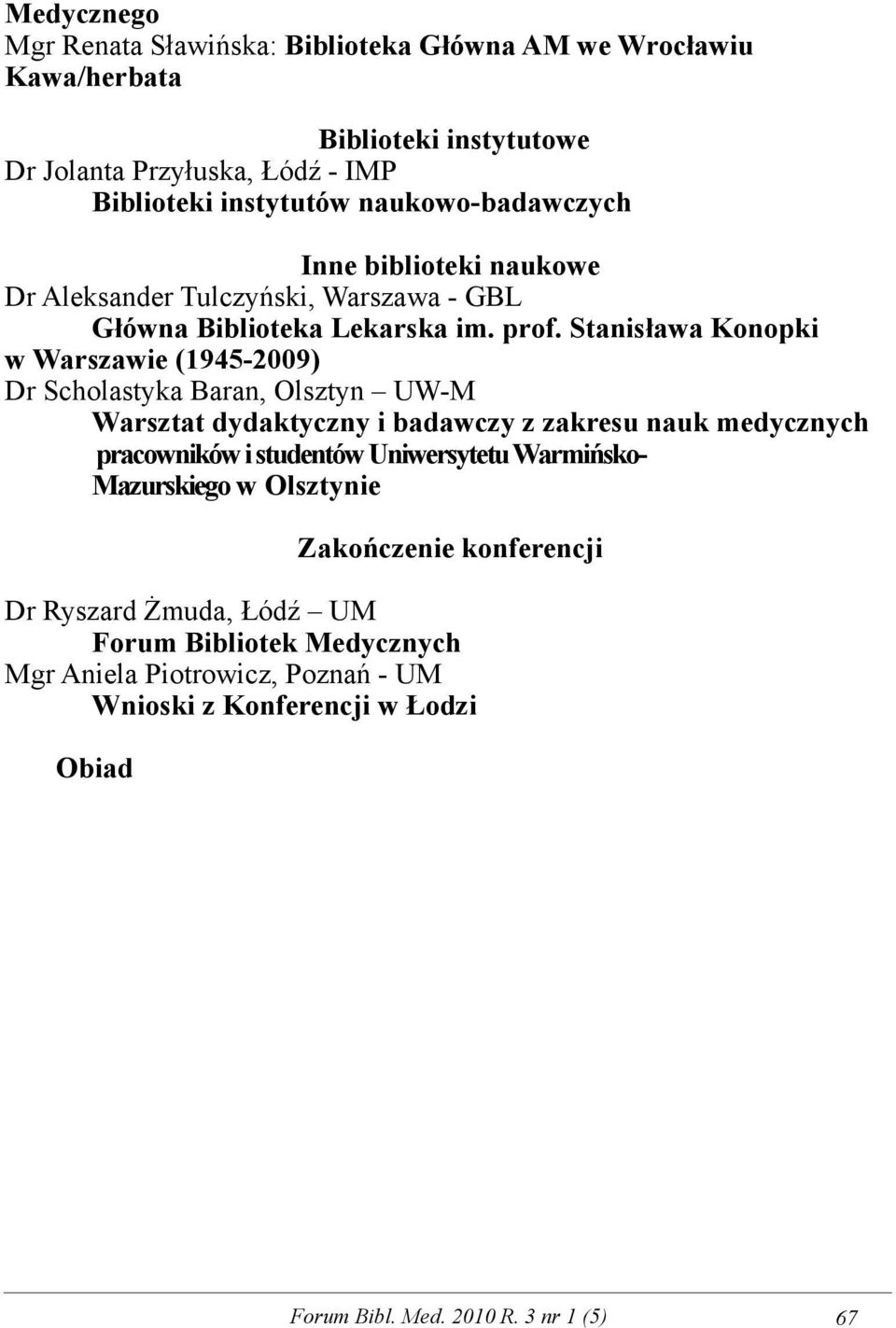 Stanisława Konopki w Warszawie (1945-2009) Dr Scholastyka Baran, Olsztyn UW-M Warsztat dydaktyczny i badawczy z zakresu nauk medycznych pracowników i studentów