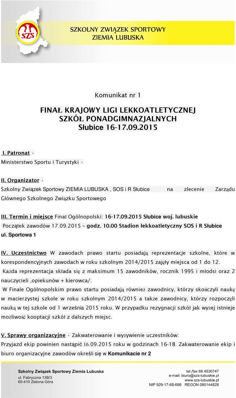 lubuskie Początek zawodów 17.09.2015 godz. 10.00 Stadion lekkoatletyczny SOS i R Słubice ul. Sportowa 1 IV.