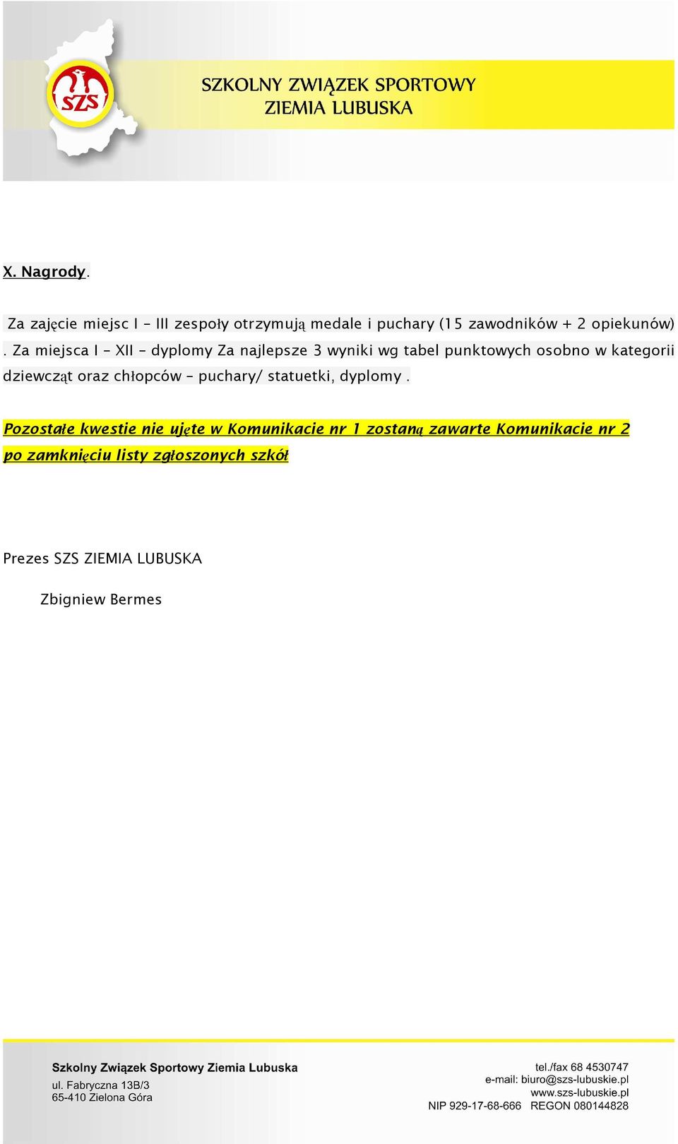 Za miejsca I XII dyplomy Za najlepsze 3 wyniki wg tabel punktowych osobno w kategorii dziewcząt