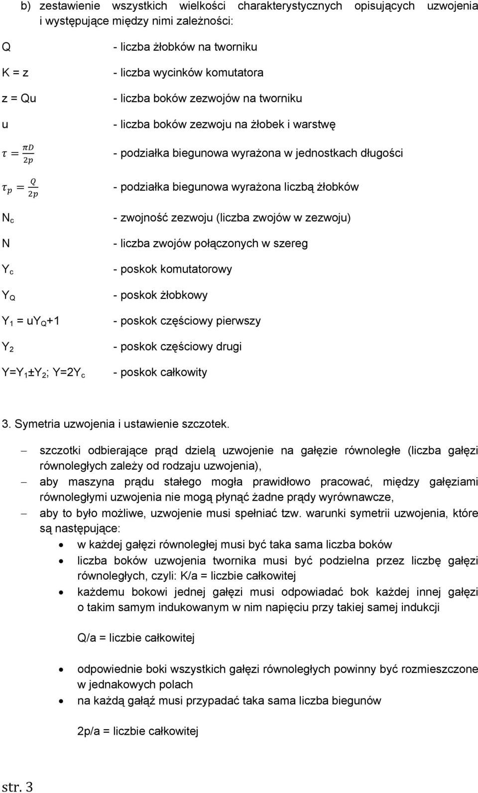 2 Y=Y 1 ±Y 2 ; Y=2Y c - zwojność zezwoju (liczba zwojów w zezwoju) - liczba zwojów połączonych w szereg - poskok komutatorowy - poskok żłobkowy - poskok częściowy pierwszy - poskok częściowy drugi -