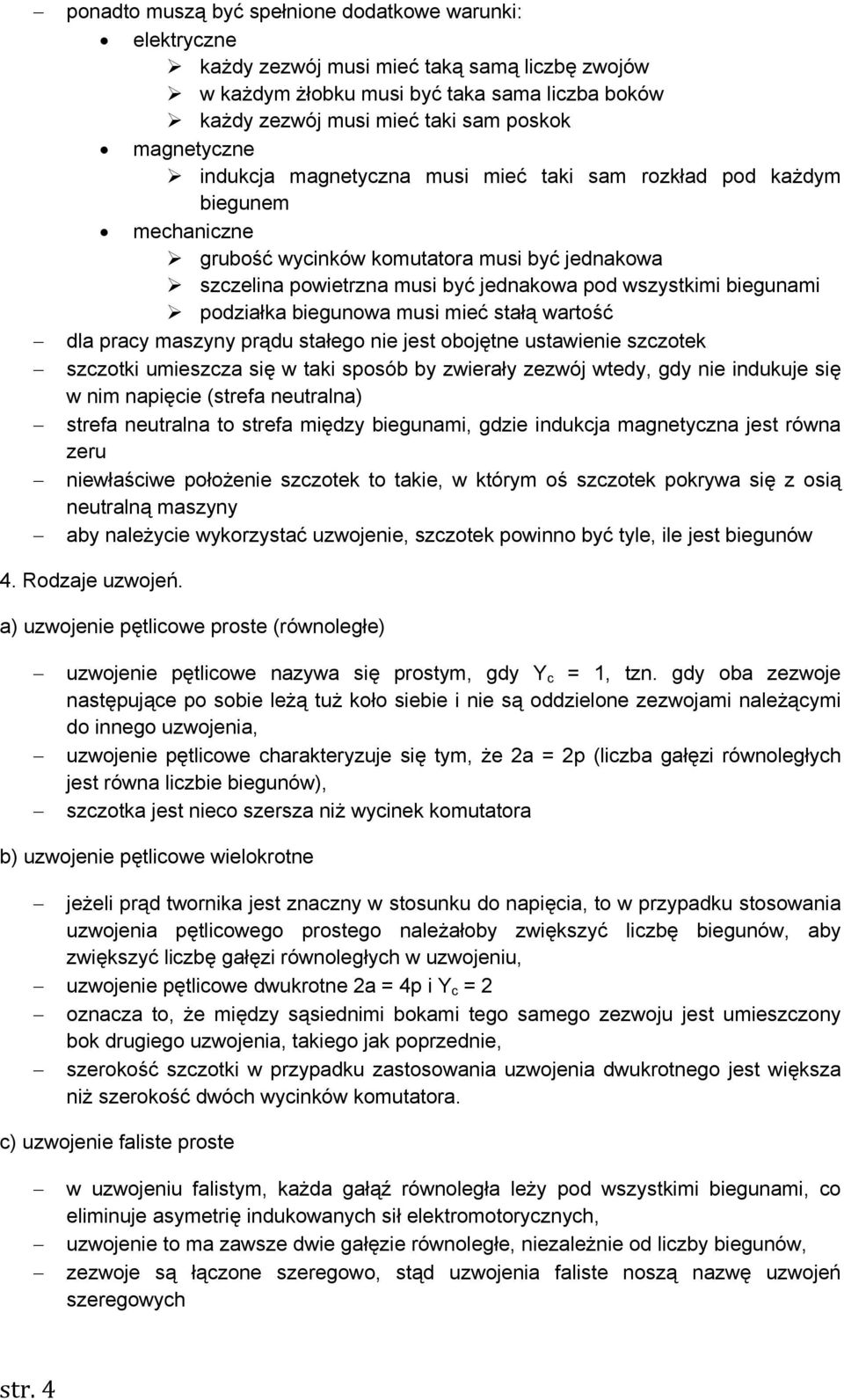 biegunami podziałka biegunowa musi mieć stałą wartość dla pracy maszyny prądu stałego nie jest obojętne ustawienie szczotek szczotki umieszcza się w taki sposób by zwierały zezwój wtedy, gdy nie