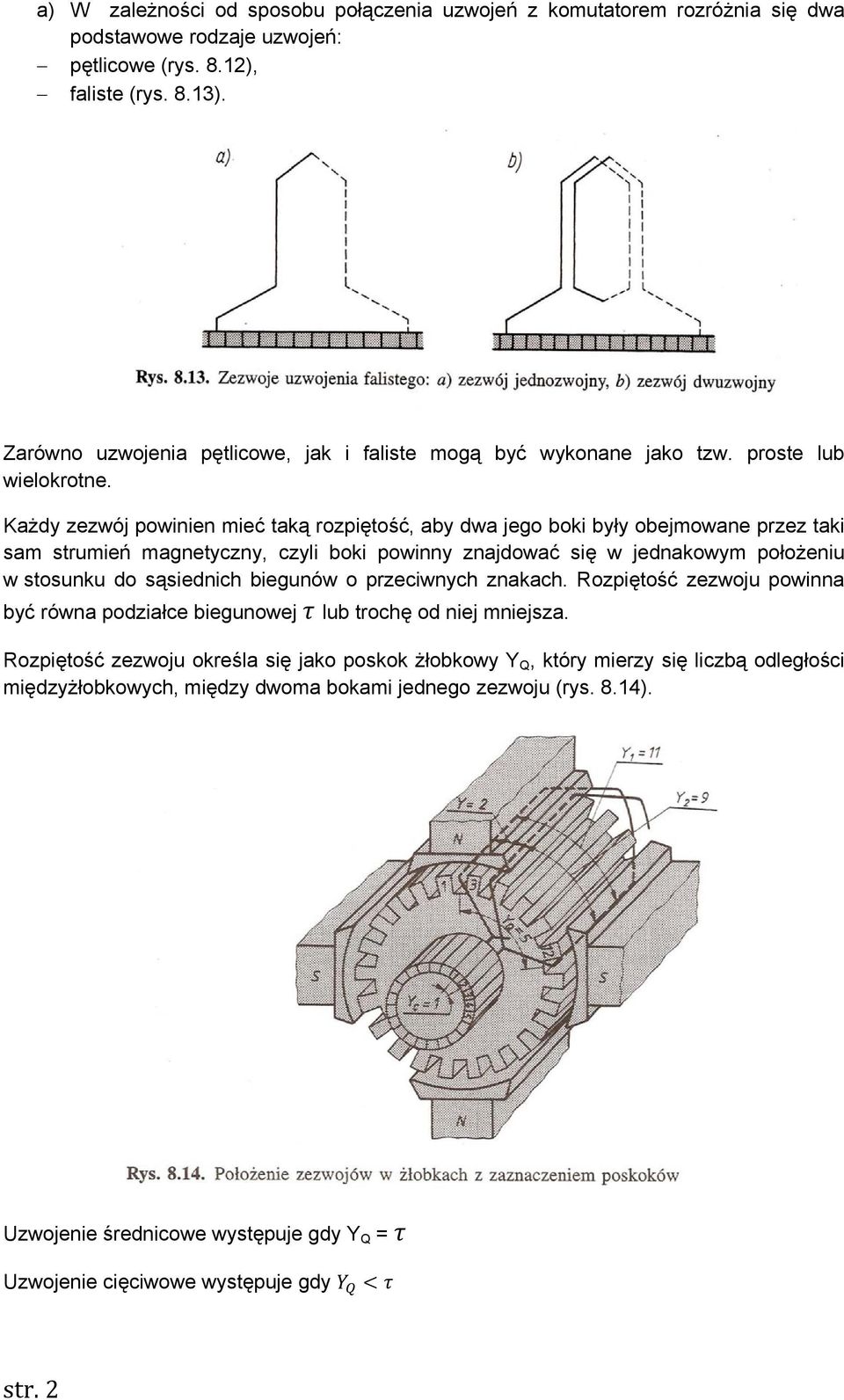 Każdy zezwój powinien mieć taką rozpiętość, aby dwa jego boki były obejmowane przez taki sam strumień magnetyczny, czyli boki powinny znajdować się w jednakowym położeniu w stosunku do sąsiednich