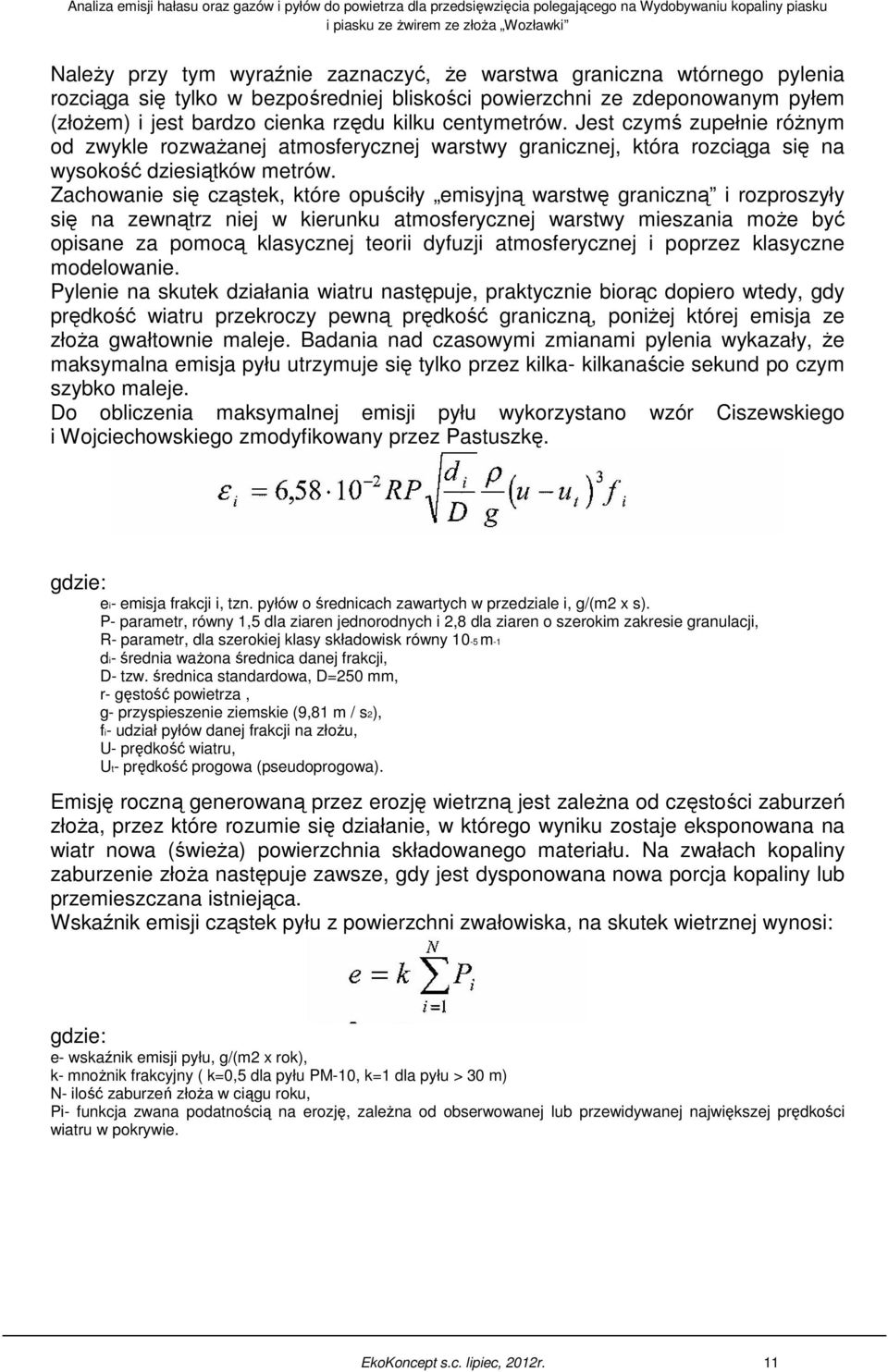 Zachowanie się cząstek, które opuściły emisyjną warstwę graniczną i rozproszyły się na zewnątrz niej w kierunku atmosferycznej warstwy mieszania może być opisane za pomocą klasycznej teorii dyfuzji