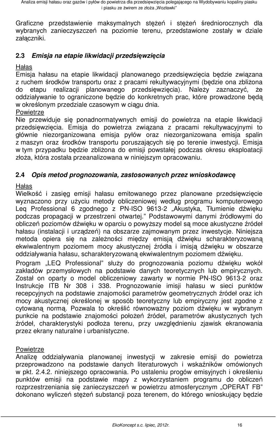 ona zbliżona do etapu realizacji planowanego przedsięwzięcia).