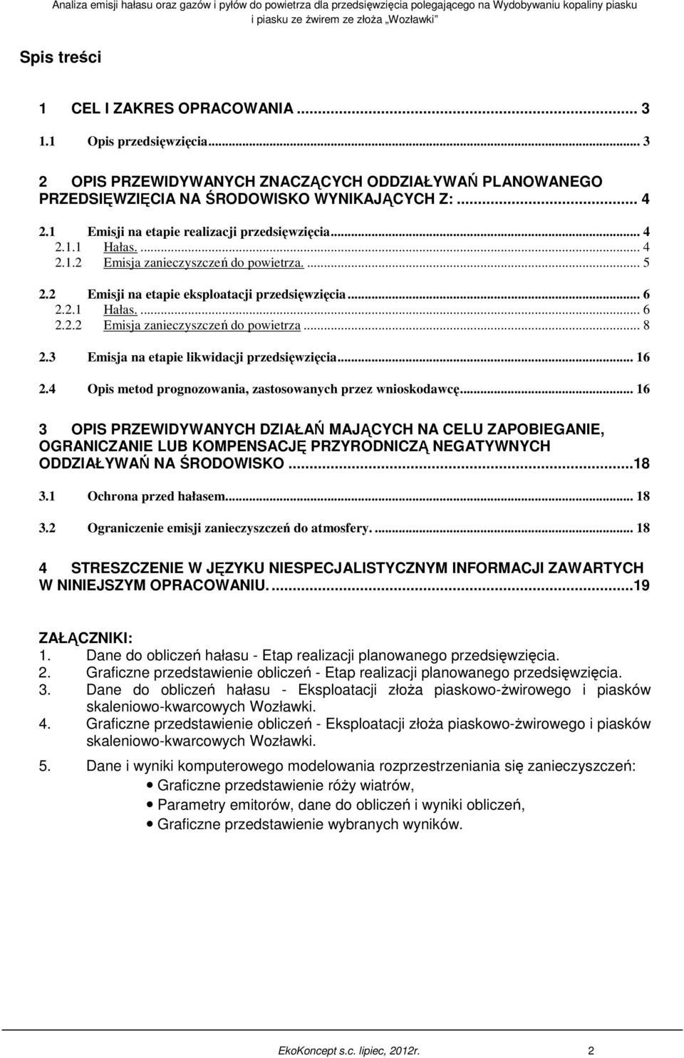 3 Emisja na etapie likwidacji przedsięwzięcia... 16 2.4 Opis metod prognozowania, zastosowanych przez wnioskodawcę.