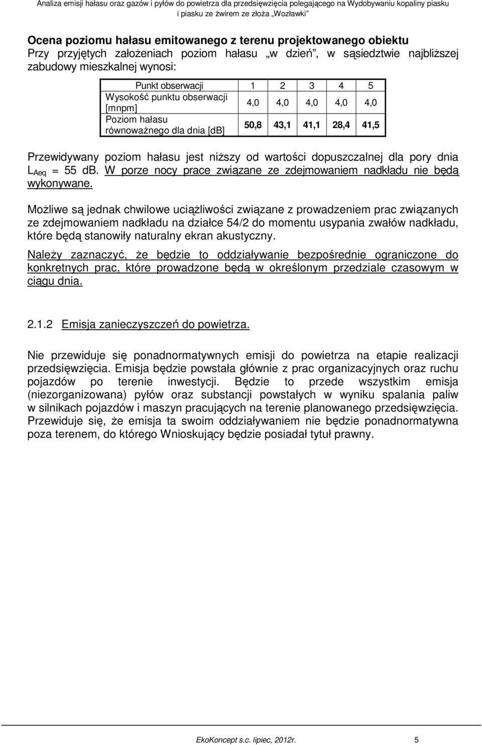 L Aeq = 55 db. W porze nocy prace związane ze zdejmowaniem nadkładu nie będą wykonywane.