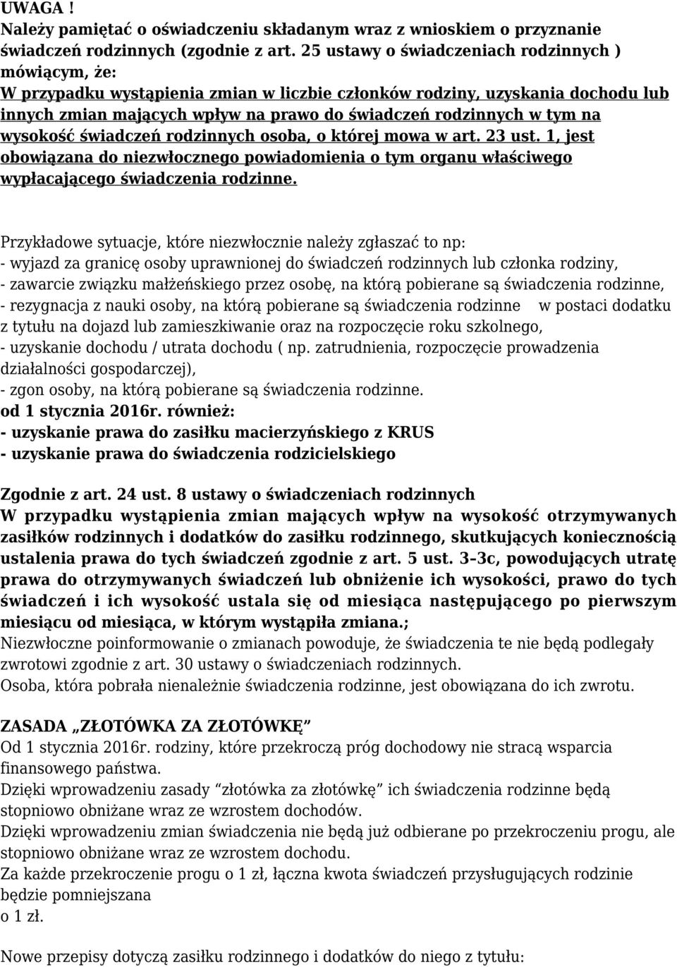 na wysokość świadczeń rodzinnych osoba, o której mowa w art. 23 ust. 1, jest obowiązana do niezwłocznego powiadomienia o tym organu właściwego wypłacającego świadczenia rodzinne.