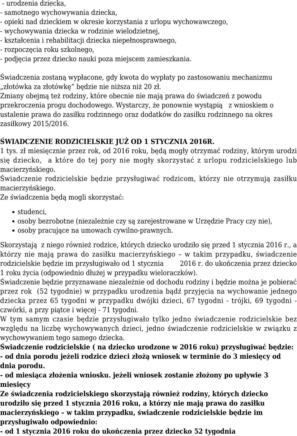 Świadczenia zostaną wypłacone, gdy kwota do wypłaty po zastosowaniu mechanizmu złotówka za złotówkę będzie nie niższa niż 20 zł.