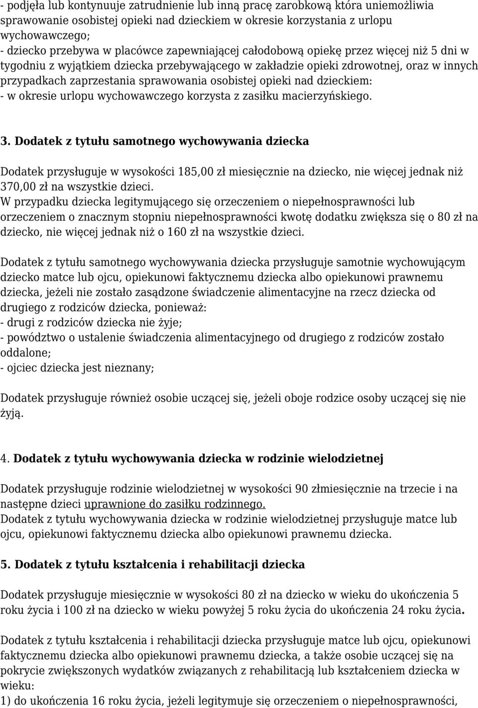 osobistej opieki nad dzieckiem: - w okresie urlopu wychowawczego korzysta z zasiłku macierzyńskiego. 3.