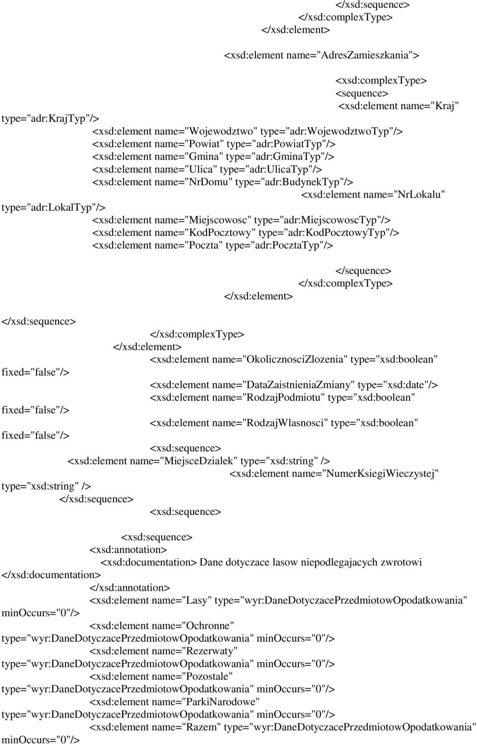 type="adr:kodpocztowytyp"/> name="poczta" type="adr:pocztatyp"/> </sequence> name="okolicznoscizlozenia" type="xsd:boolean" fixed="false"/> name="datazaistnieniazmiany" type="xsd:date"/>