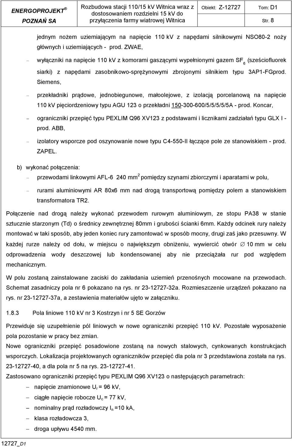 ZWAE, wyłączniki na napięcie 0 kv z komorami gaszącymi wypełnionymi gazem SF (sześciofluorek 6 siarki) z napędami zasobnikowosprężynowymi zbrojonymi silnikiem typu 3APFGprod.