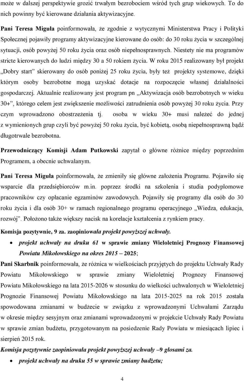 powyżej 50 roku życia oraz osób niepełnosprawnych. Niestety nie ma programów stricte kierowanych do ludzi między 30 a 50 rokiem życia.