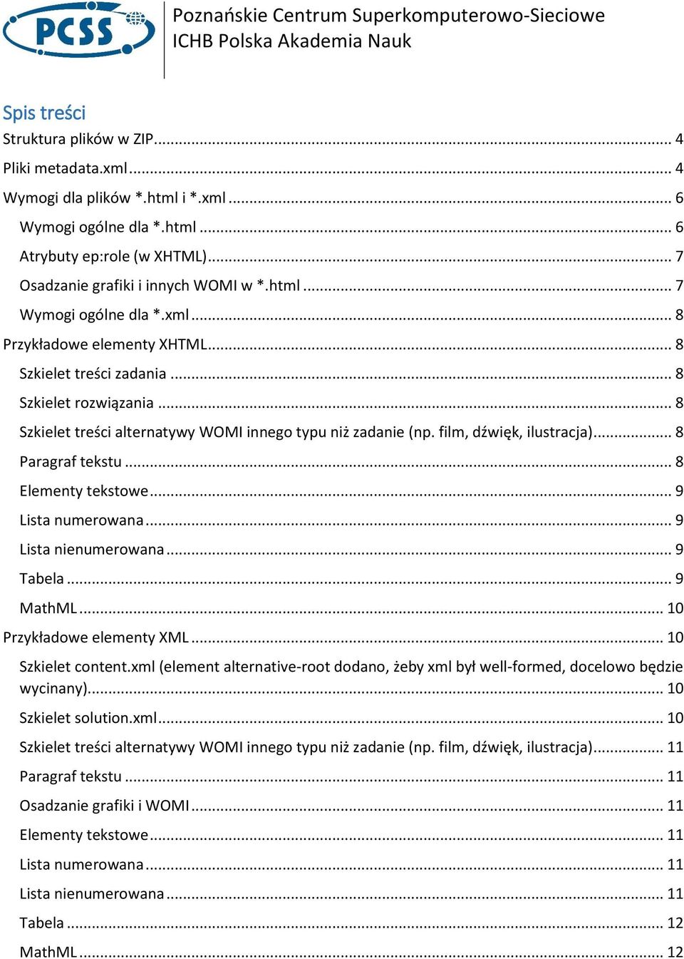 film, dźwięk, ilustracja)... 8 Paragraf tekstu... 8 Elementy tekstowe... 9 Lista numerowana... 9 Lista nienumerowana... 9 Tabela... 9 MathML... 10 Przykładowe elementy XML... 10 Szkielet content.