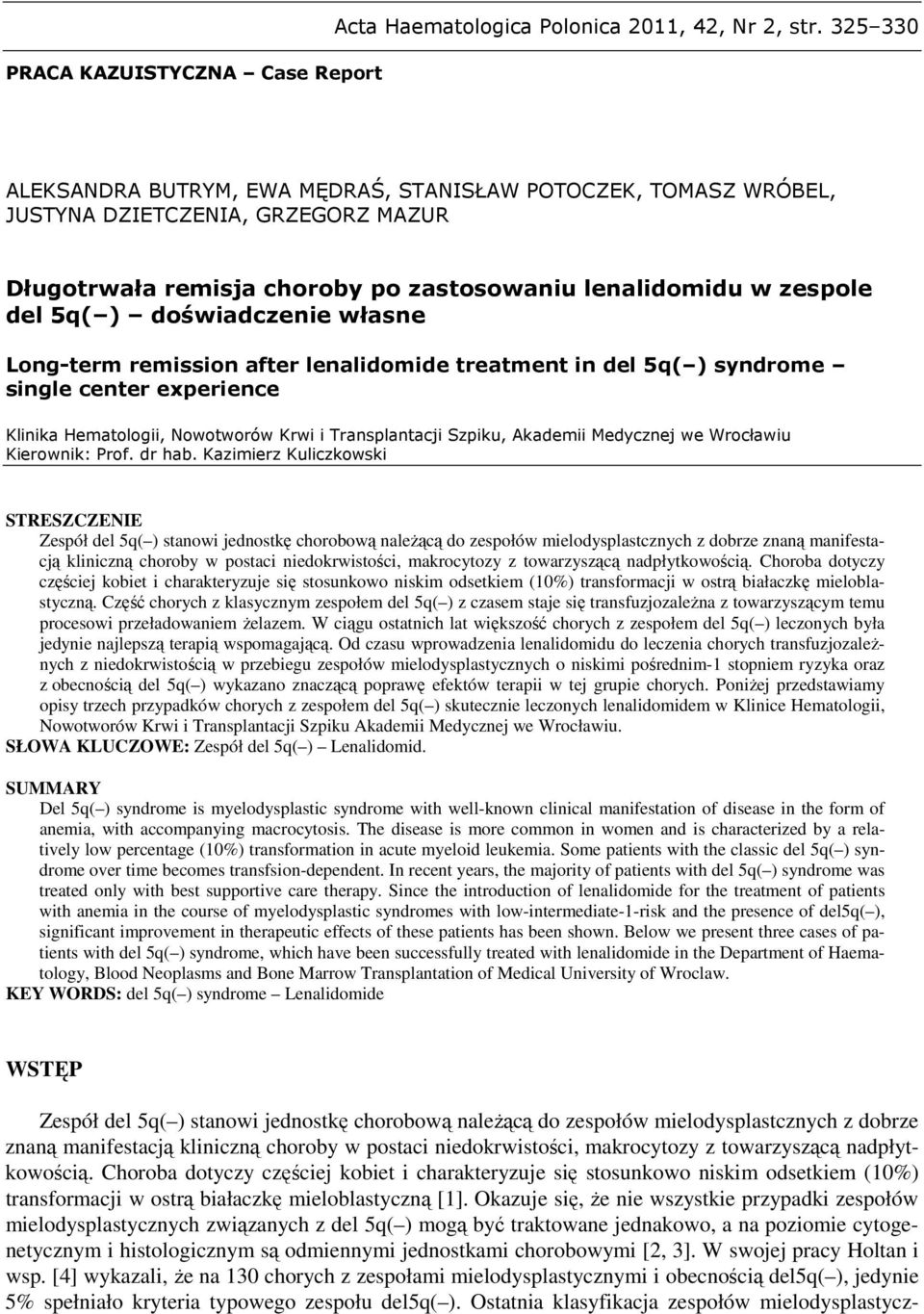 doświadczenie własne Long-term remission after lenalidomide treatment in del 5q( ) syndrome single center experience Klinika Hematologii, Nowotworów Krwi i Transplantacji Szpiku, Akademii Medycznej