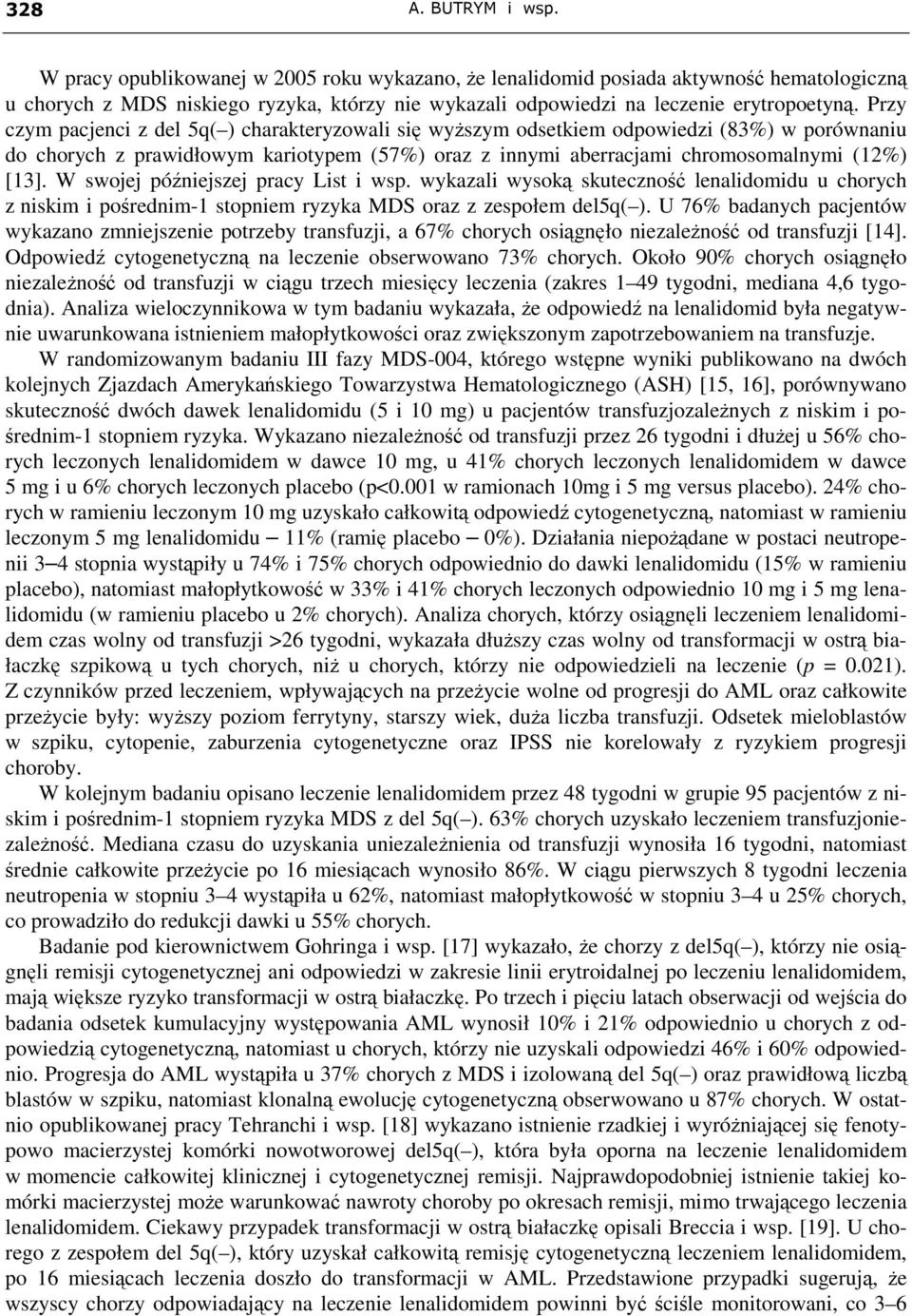 Przy czym pacjenci z del 5q( ) charakteryzowali się wyższym odsetkiem odpowiedzi (83%) w porównaniu do chorych z prawidłowym kariotypem (57%) oraz z innymi aberracjami chromosomalnymi (12%) [13].