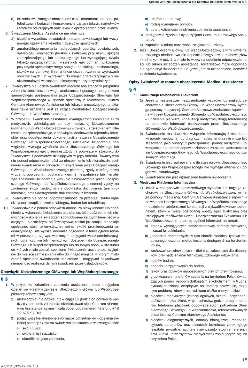 Świadczenia Medical Assistance nie obejmują: 1) skutków wypadków powstałych podczas zawodowego lub wyczynowego uprawiania wszelkich dyscyplin sportowych; 2) amatorskiego uprawiania następujących