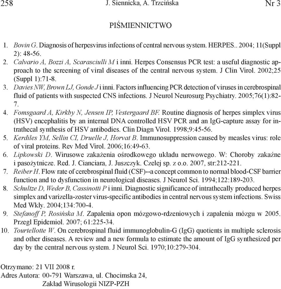 Factors influencing PCR detection of viruses in cerebrospinal fluid of patients with suspected CNS infections. J Neurol Neurosurg Psychiatry. 2005;76(1):82-7. 4.