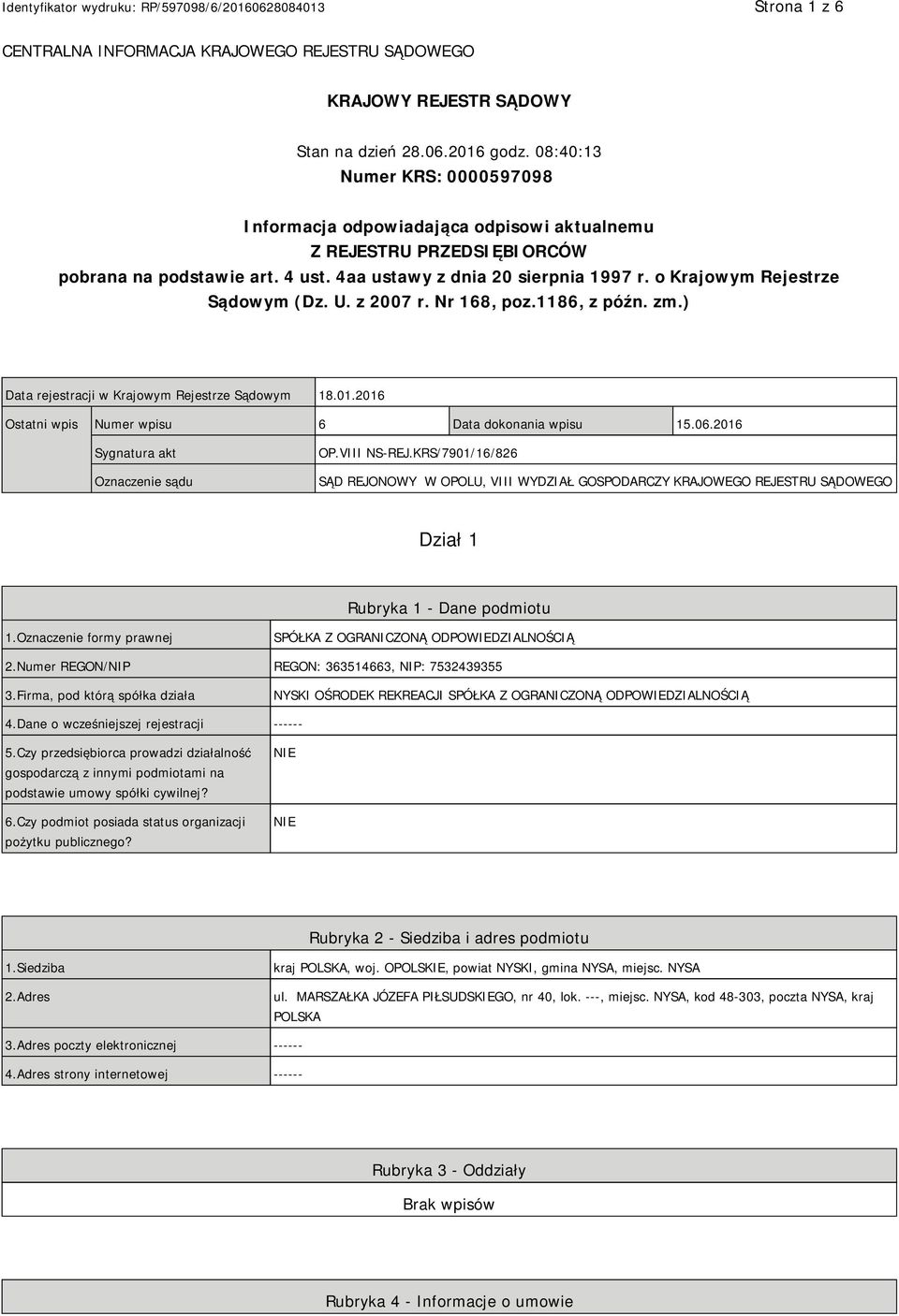 o Krajowym Rejestrze Sądowym (Dz. U. z 2007 r. Nr 168, poz.1186, z późn. zm.) Data rejestracji w Krajowym Rejestrze Sądowym 18.01.2016 Ostatni wpis Numer wpisu 6 Data dokonania wpisu 15.06.