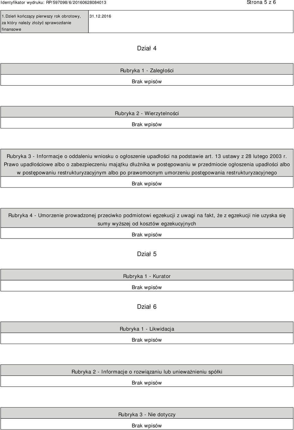 Prawo upadłościowe albo o zabezpieczeniu majątku dłużnika w postępowaniu w przedmiocie ogłoszenia upadłości albo w postępowaniu restrukturyzacyjnym albo po prawomocnym umorzeniu postępowania