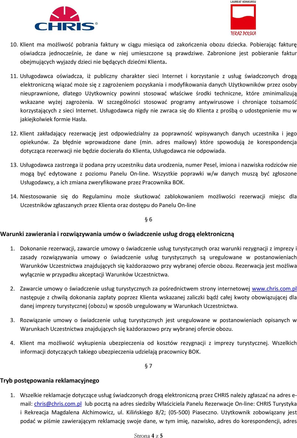 Usługodawca oświadcza, iż publiczny charakter sieci Internet i korzystanie z usług świadczonych drogą elektroniczną wiązać może się z zagrożeniem pozyskania i modyfikowania danych Użytkowników przez