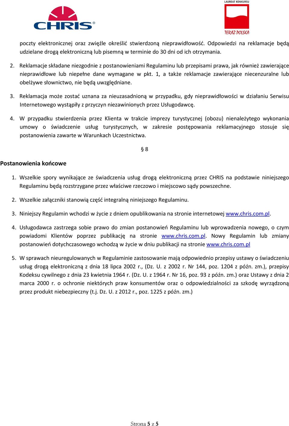 1, a także reklamacje zawierające niecenzuralne lub obelżywe słownictwo, nie będą uwzględniane. 3.