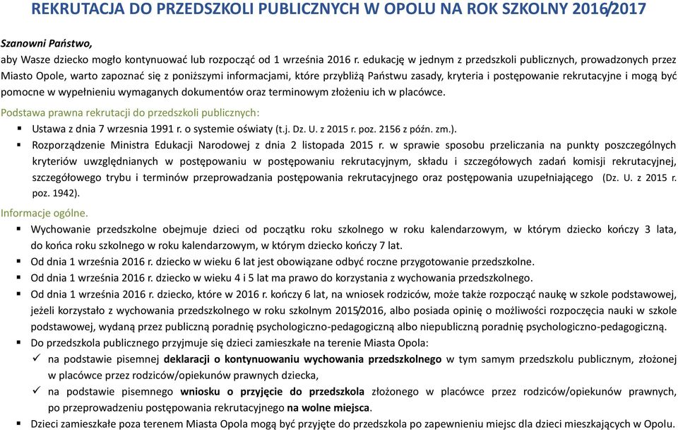 być pomocne w wypełnieniu wymaganych dokumentów oraz terminowym złożeniu ich w placówce. Podstawa prawna rekrutacji do przedszkoli publicznych: Ustawa z dnia 7 wrzesnia 1991 r. o systemie oświaty (t.