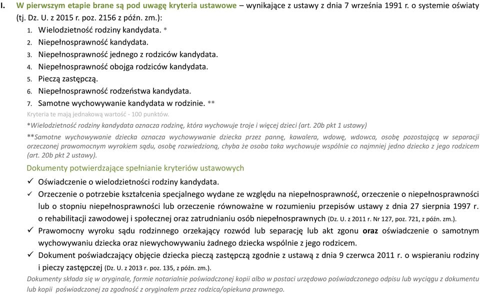 Niepełnosprawność rodzeństwa kandydata. 7. Samotne wychowywanie kandydata w rodzinie. ** Kryteria te mają jednakową wartość - 100 punktów.