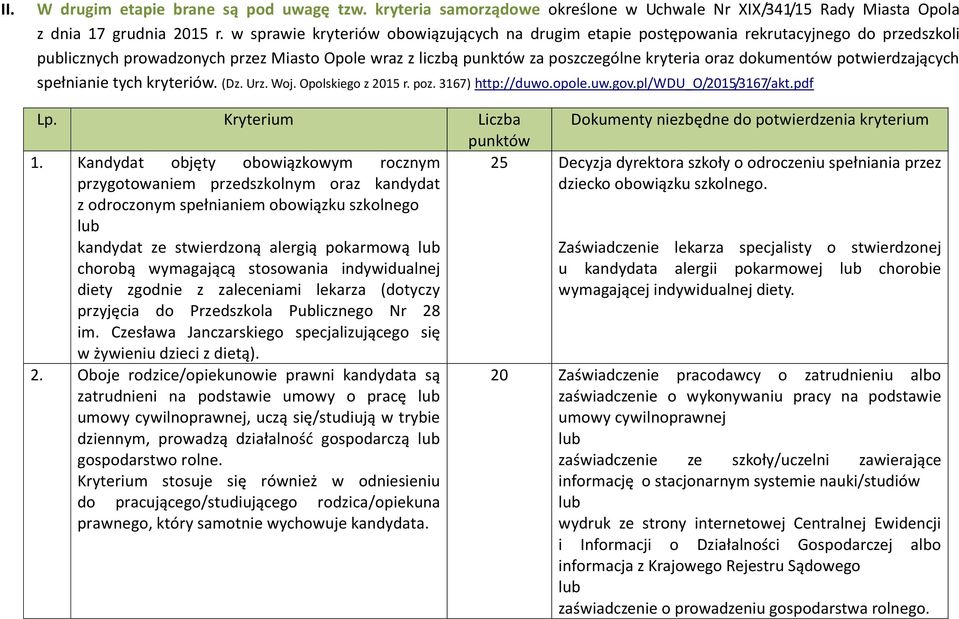 dokumentów potwierdzających spełnianie tych kryteriów. (Dz. Urz. Woj. Opolskiego z 2015 r. poz. 3167) http://duwo.opole.uw.gov.pl/wdu_o/2015/3167/akt.pdf Lp. Kryterium Liczba punktów 1.