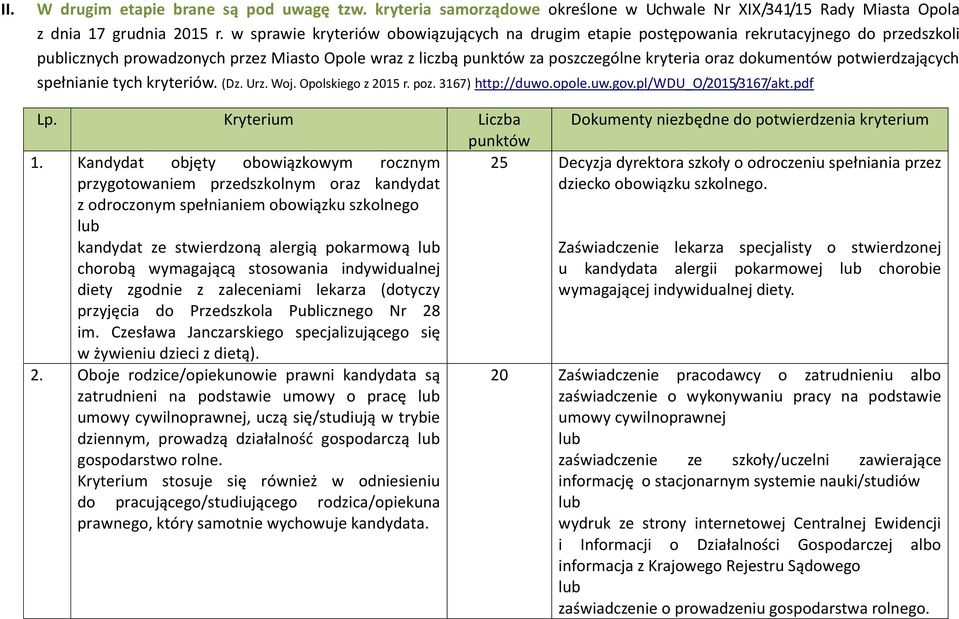 dokumentów potwierdzających spełnianie tych kryteriów. (Dz. Urz. Woj. Opolskiego z 2015 r. poz. 3167) http://duwo.opole.uw.gov.pl/wdu_o/2015/3167/akt.pdf Lp. Kryterium Liczba punktów 1.
