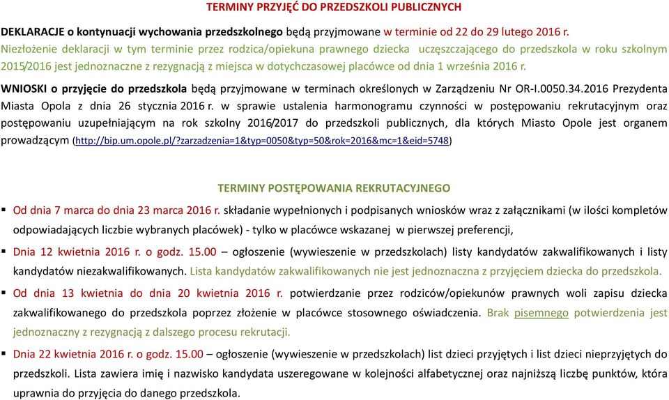 placówce od dnia 1 września 2016 r. WNIOSKI o przyjęcie do przedszkola będą przyjmowane w terminach określonych w Zarządzeniu Nr OR-I.0050.34.2016 Prezydenta Miasta Opola z dnia 26 stycznia 2016 r.