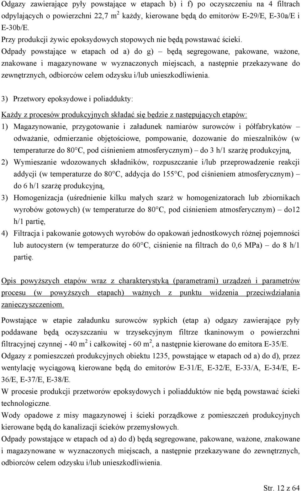Odpady powstające w etapach od a) do g) będą segregowane, pakowane, ważone, znakowane i magazynowane w wyznaczonych miejscach, a następnie przekazywane do zewnętrznych, odbiorców celem odzysku i/lub