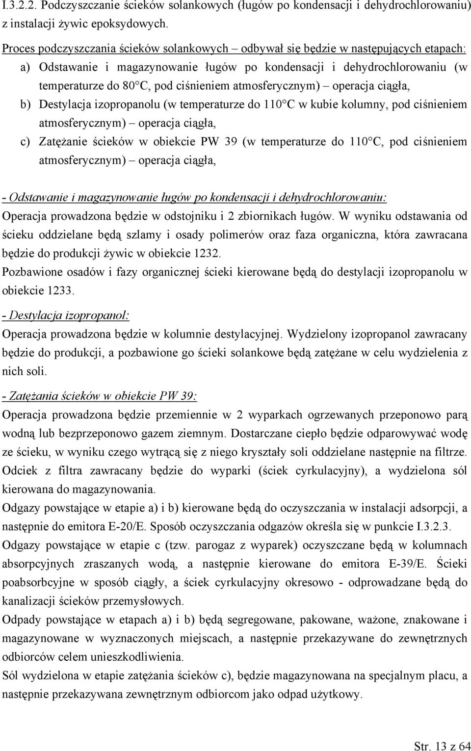 atmosferycznym) operacja ciągła, b) Destylacja izopropanolu (w temperaturze do 110 C w kubie kolumny, pod ciśnieniem atmosferycznym) operacja ciągła, c) Zatężanie ścieków w obiekcie PW 39 (w