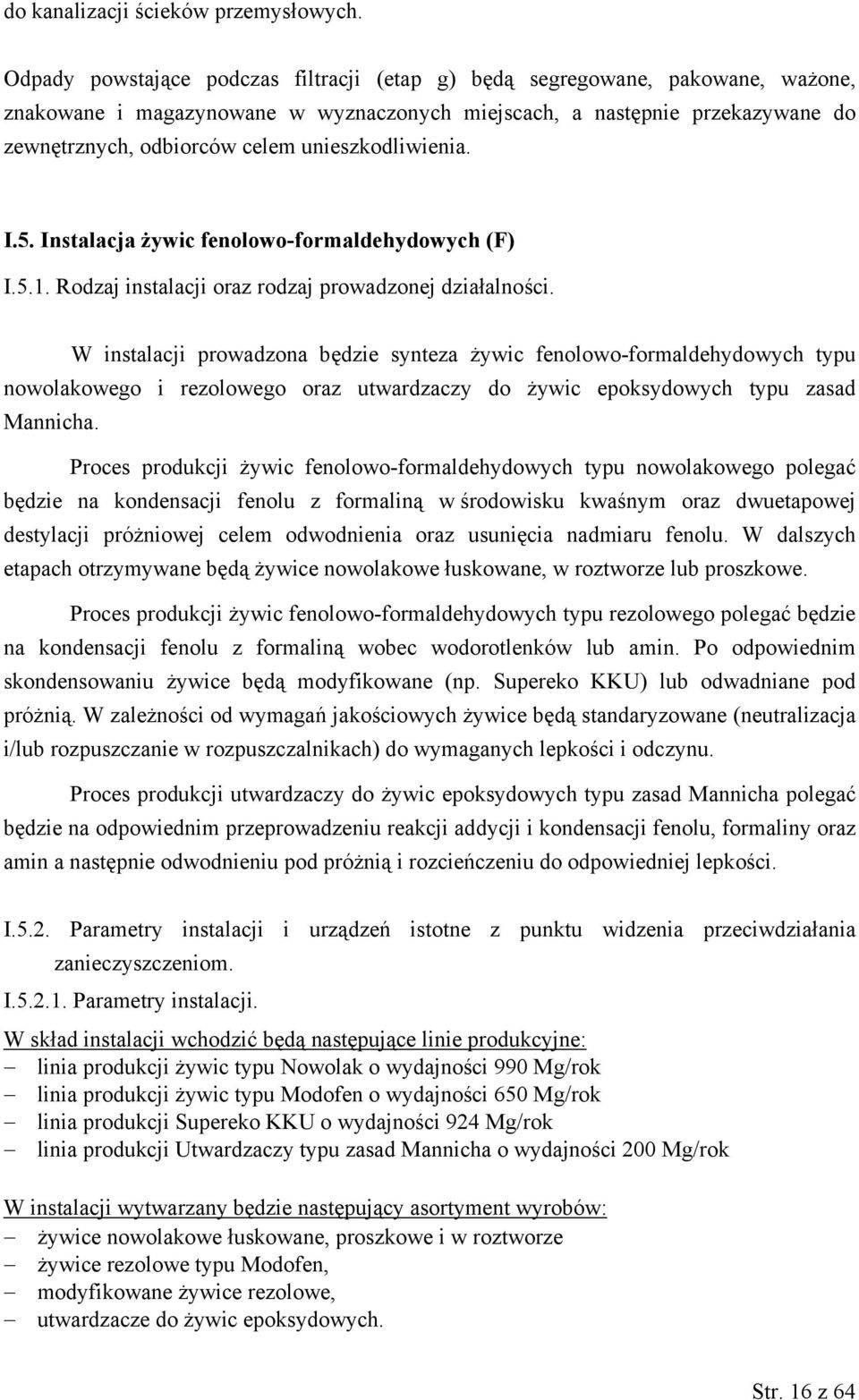 unieszkodliwienia. I.5. Instalacja żywic fenolowo-formaldehydowych (F) I.5.1. Rodzaj instalacji oraz rodzaj prowadzonej działalności.