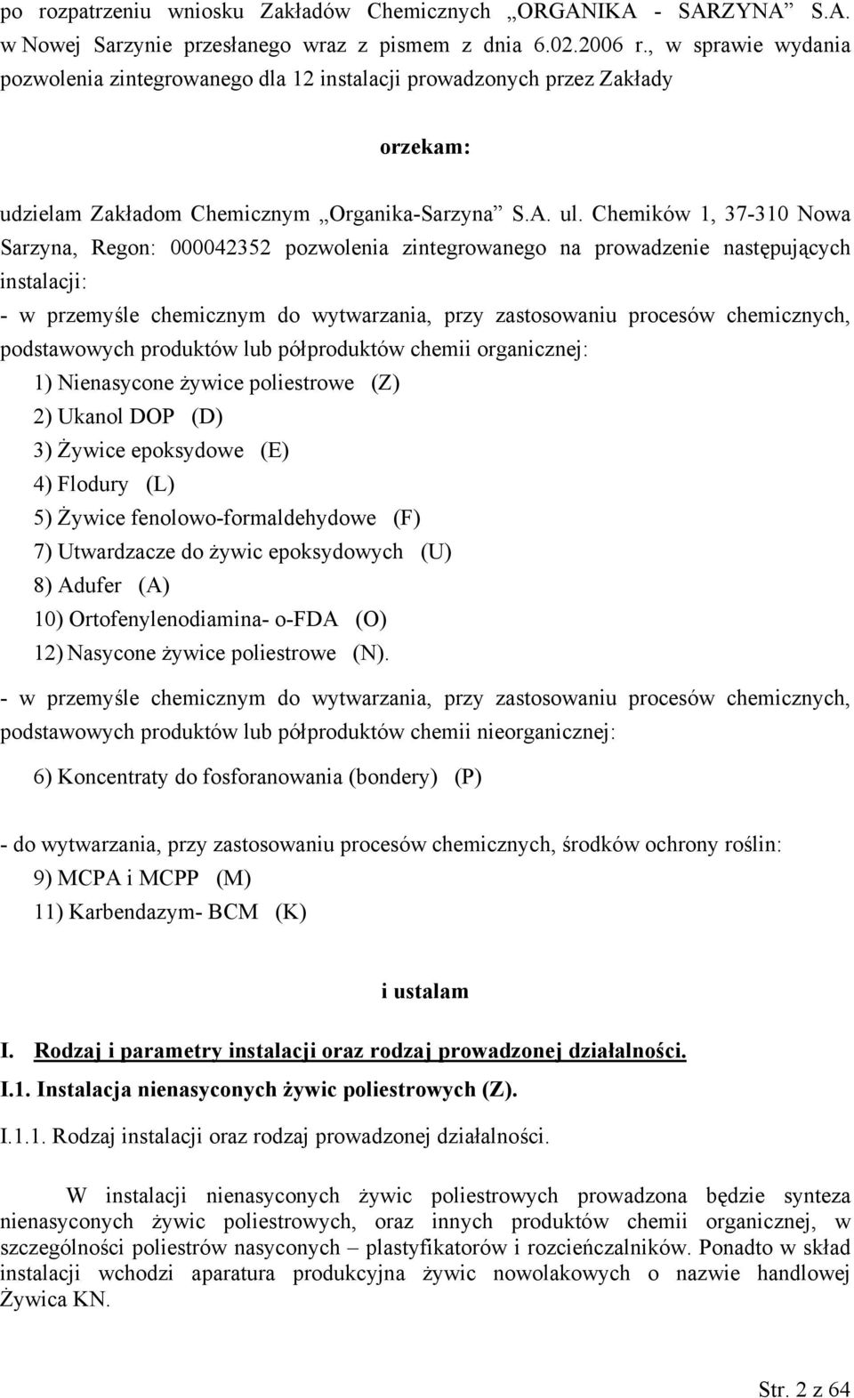 Chemików 1, 37-310 Nowa Sarzyna, Regon: 000042352 pozwolenia zintegrowanego na prowadzenie następujących instalacji: - w przemyśle chemicznym do wytwarzania, przy zastosowaniu procesów chemicznych,