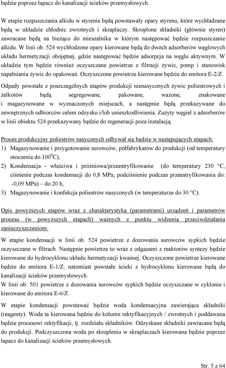 524 wychłodzone opary kierowane będą do dwóch adsorberów węglowych układu hermetyzacji obojętnej, gdzie następować będzie adsorpcja na węglu aktywnym.