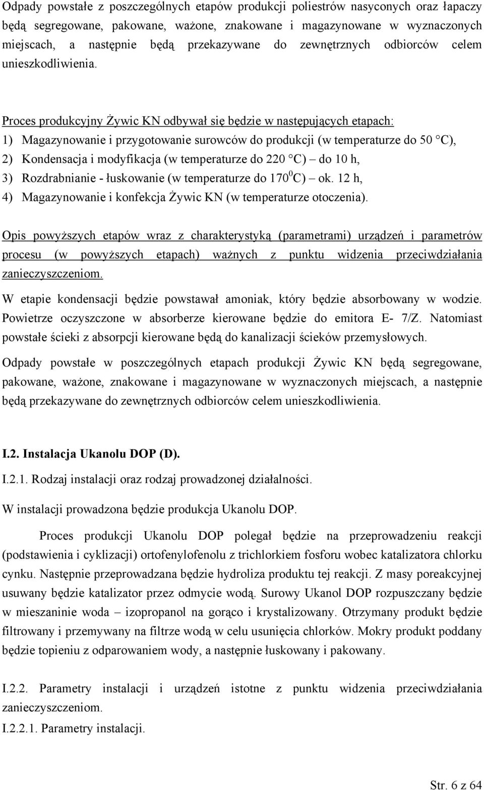 Proces produkcyjny Żywic KN odbywał się będzie w następujących etapach: 1) Magazynowanie i przygotowanie surowców do produkcji (w temperaturze do 50 C), 2) Kondensacja i modyfikacja (w temperaturze
