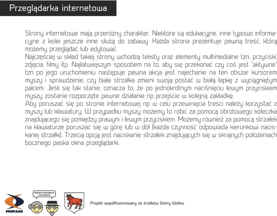 Najłatwiejszym sposobem na to, aby się przekonać czy coś jest aktywne tzn po jego uruchomieniu następuje pewna akcja jest najechanie na ten obszar kursorem myszy i sprawdzenie, czy biała strzałka