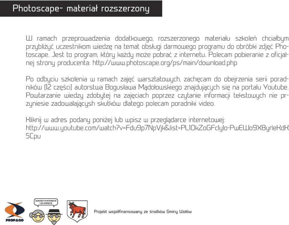 php Po odbyciu szkolenia w ramach zajęć warsztatowych, zachęcam do obejrzenia serii poradników (12 części) autorstwa Bogusława Mądołowskiego znajdujących się na portalu Youtube.