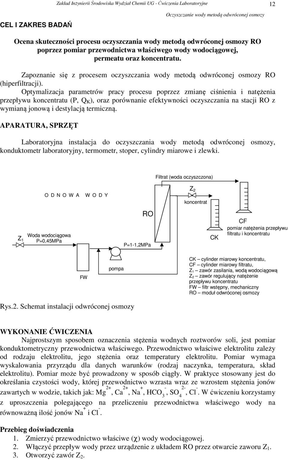 Optymalizacja parametrów pracy procesu poprzez zmianę ciśnienia i natężenia przepływu koncentratu (P, Q K ), oraz porównanie efektywności oczyszczania na stacji RO z wymianą jonową i destylacją