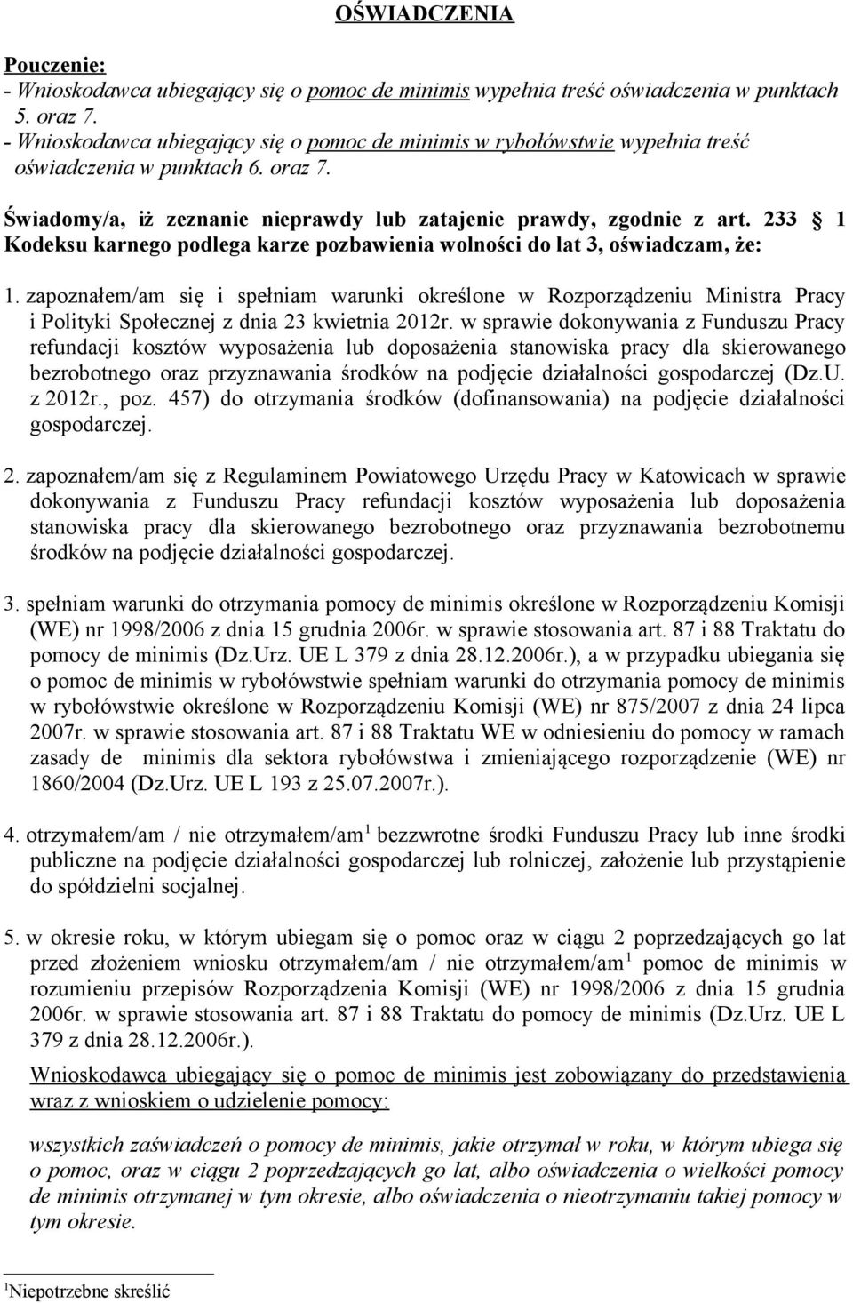 233 1 Kodeksu karnego podlega karze pozbawienia wolności do lat 3, oświadczam, że: 1.